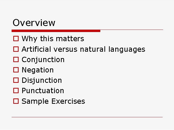 Overview o o o o Why this matters Artificial versus natural languages Conjunction Negation