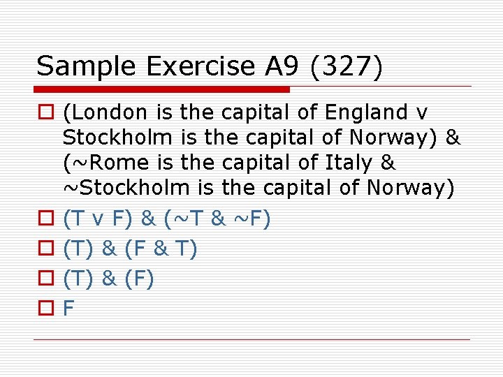 Sample Exercise A 9 (327) o (London is the capital of England v Stockholm