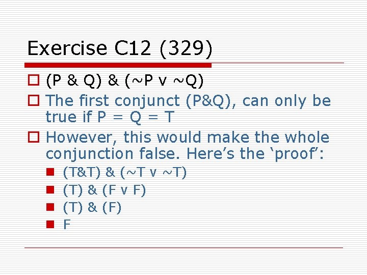 Exercise C 12 (329) o (P & Q) & (~P v ~Q) o The