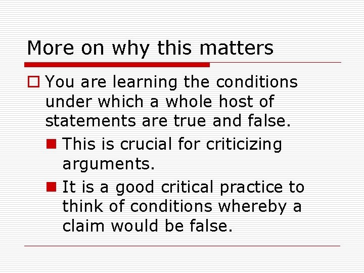 More on why this matters o You are learning the conditions under which a