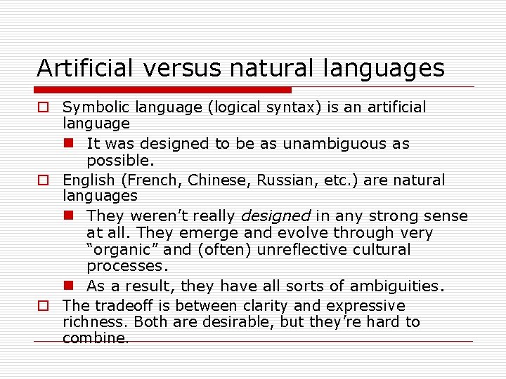 Artificial versus natural languages o Symbolic language (logical syntax) is an artificial language n