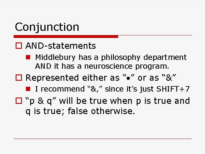 Conjunction o AND-statements n Middlebury has a philosophy department AND it has a neuroscience