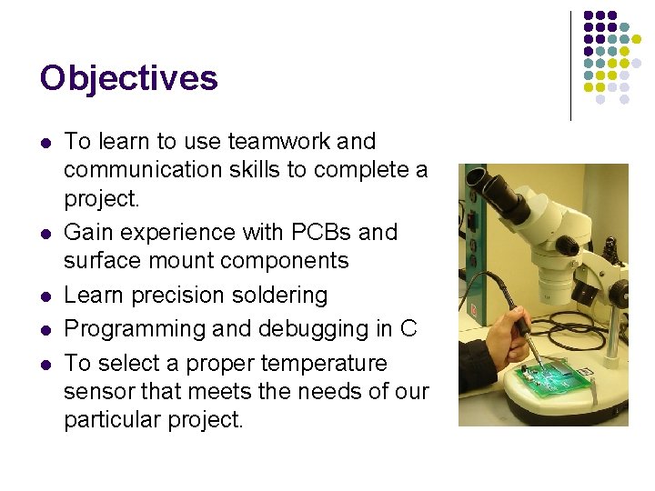 Objectives l l l To learn to use teamwork and communication skills to complete