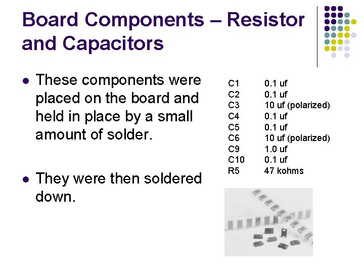 Board Components – Resistor and Capacitors l These components were placed on the board