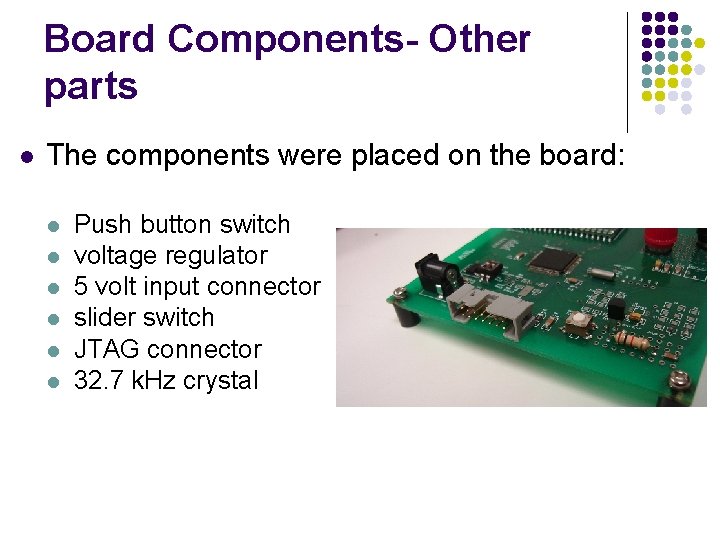 Board Components- Other parts l The components were placed on the board: l l