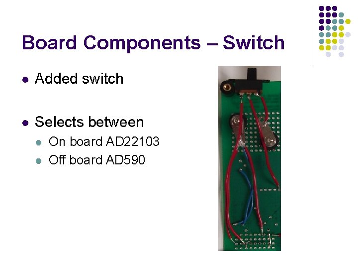 Board Components – Switch l Added switch l Selects between l l On board