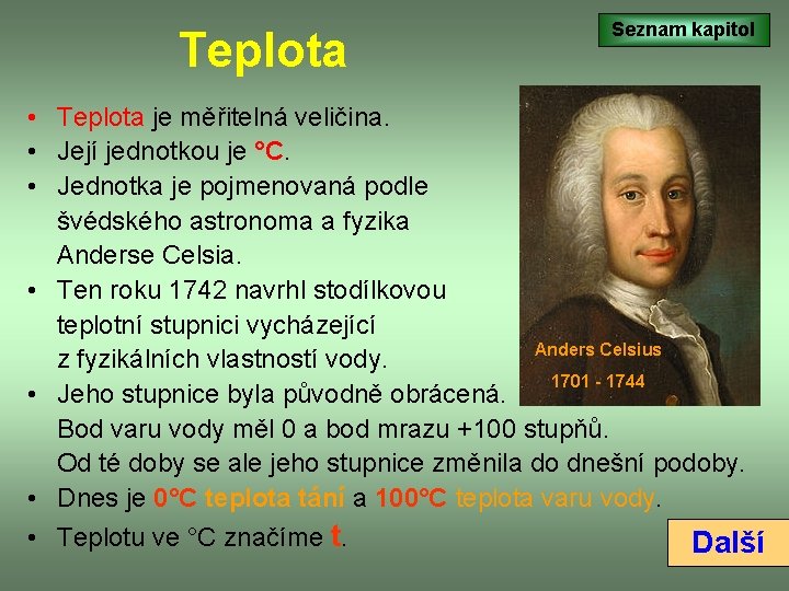 Teplota Seznam kapitol • Teplota je měřitelná veličina. • Její jednotkou je °C. •