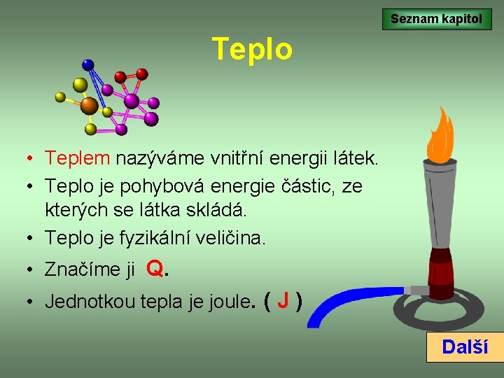 Seznam kapitol Teplo • Teplem nazýváme vnitřní energii látek. • Teplo je pohybová energie