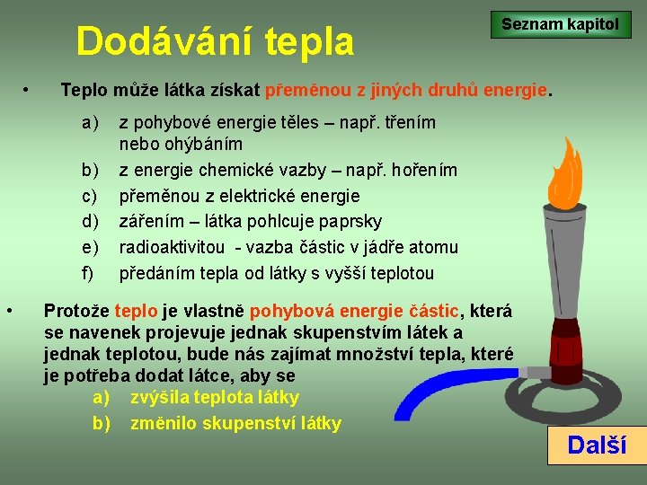 Dodávání tepla • Teplo může látka získat přeměnou z jiných druhů energie. a) b)