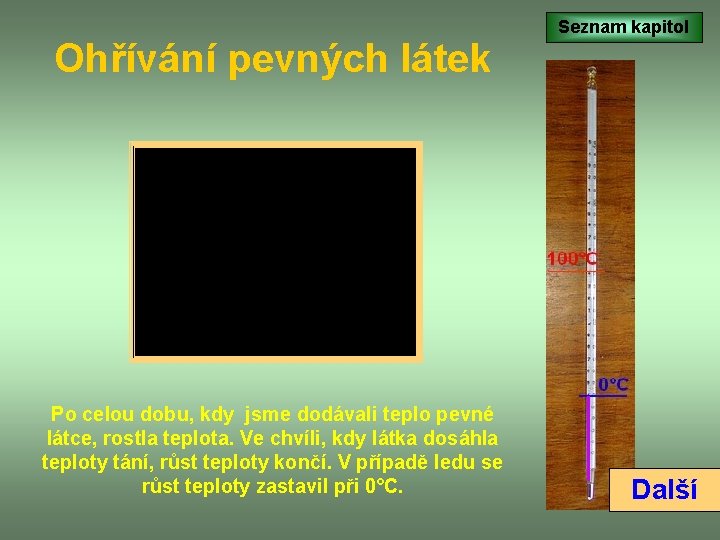 Ohřívání pevných látek Po celou dobu, kdy jsme dodávali teplo pevné látce, rostla teplota.