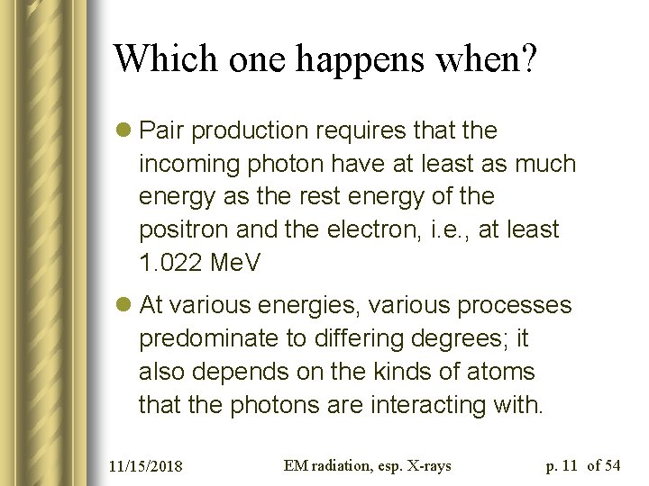 Which one happens when? l Pair production requires that the incoming photon have at