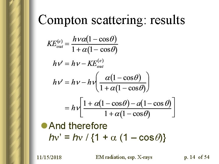 Compton scattering: results l And therefore h ’ = h / {1 + (1
