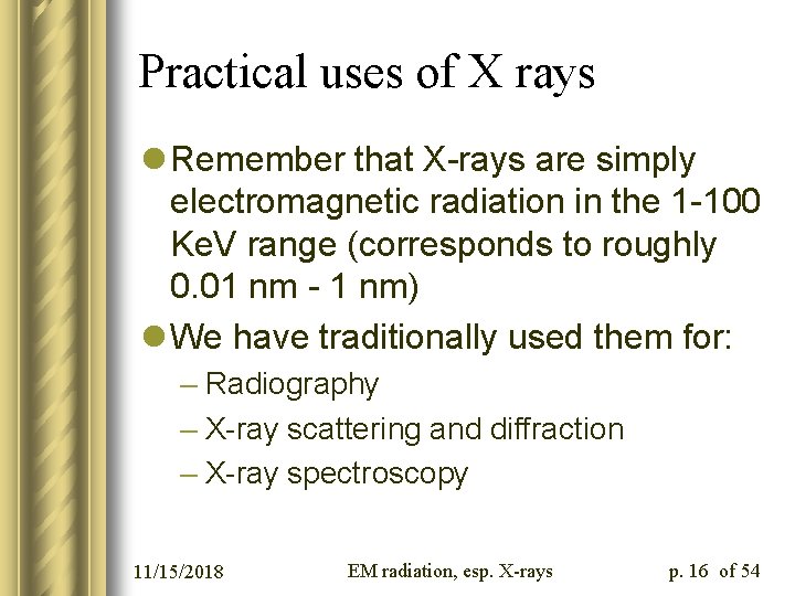 Practical uses of X rays l Remember that X-rays are simply electromagnetic radiation in