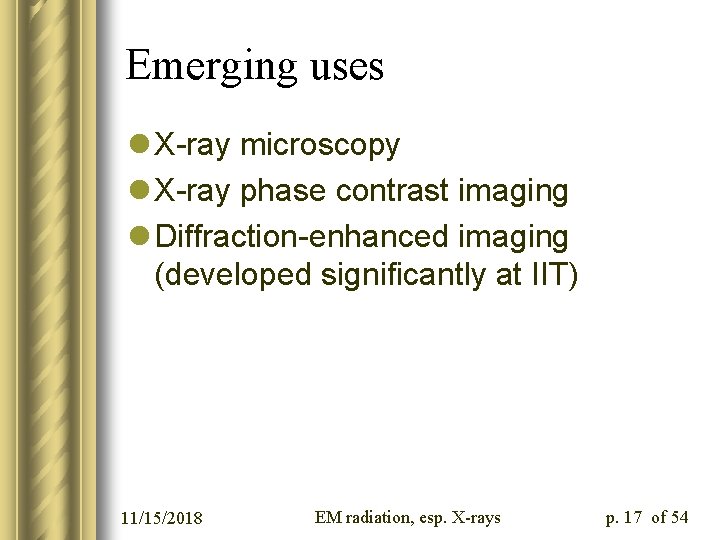 Emerging uses l X-ray microscopy l X-ray phase contrast imaging l Diffraction-enhanced imaging (developed
