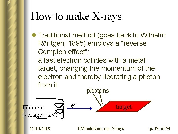 How to make X-rays l Traditional method (goes back to Wilhelm Röntgen, 1895) employs