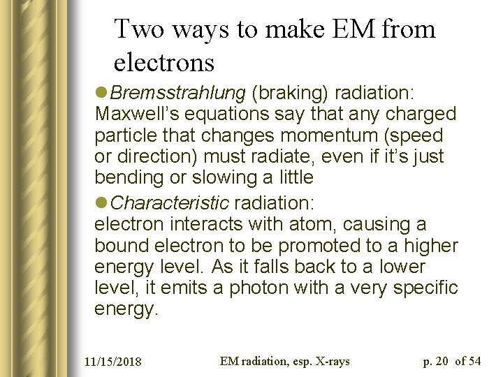 Two ways to make EM from electrons l. Bremsstrahlung (braking) radiation: Maxwell’s equations say