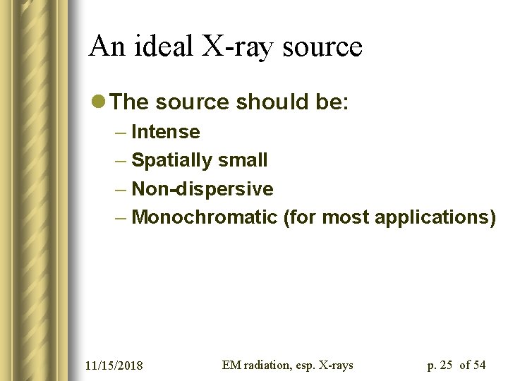 An ideal X-ray source l The source should be: – Intense – Spatially small