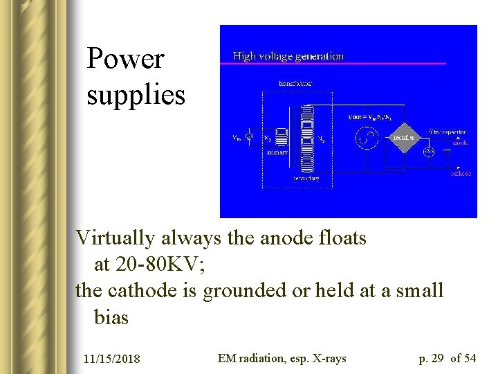 Power supplies Virtually always the anode floats at 20 -80 KV; the cathode is