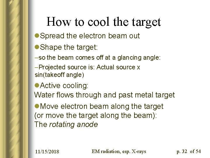 How to cool the target l. Spread the electron beam out l. Shape the