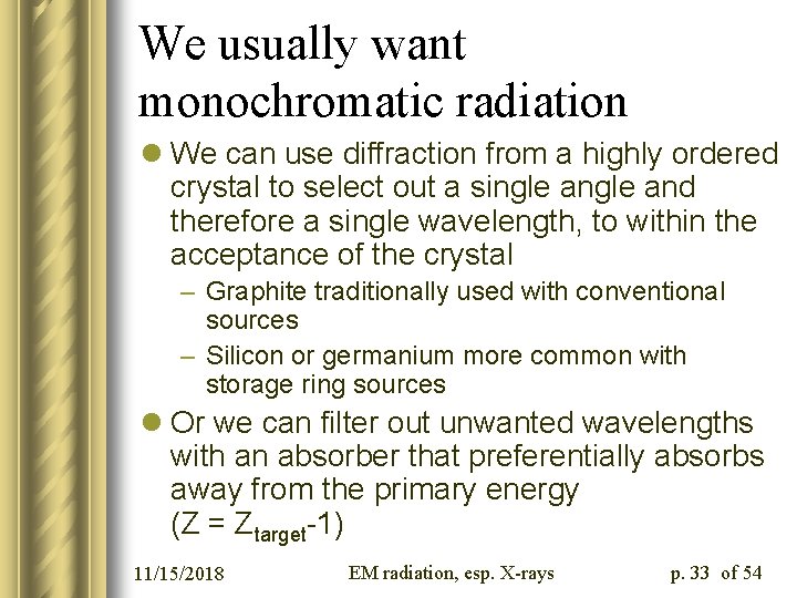 We usually want monochromatic radiation l We can use diffraction from a highly ordered