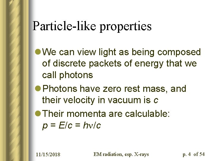 Particle-like properties l We can view light as being composed of discrete packets of