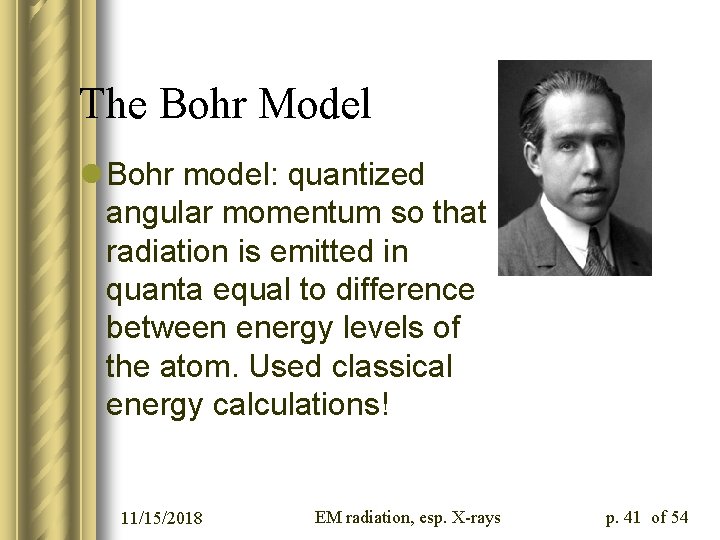 The Bohr Model l Bohr model: quantized angular momentum so that radiation is emitted