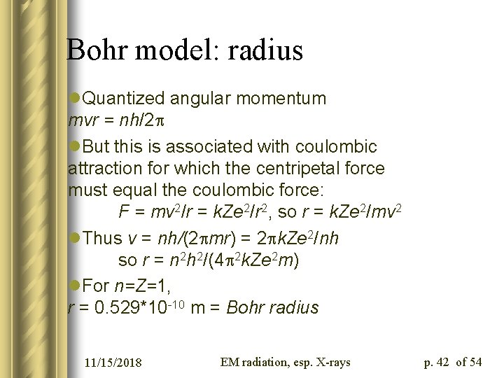 Bohr model: radius l. Quantized angular momentum mvr = nh/2 p l. But this