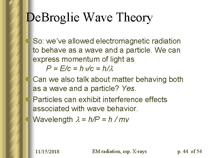 De. Broglie Wave Theory l So: we’ve allowed electromagnetic radiation to behave as a