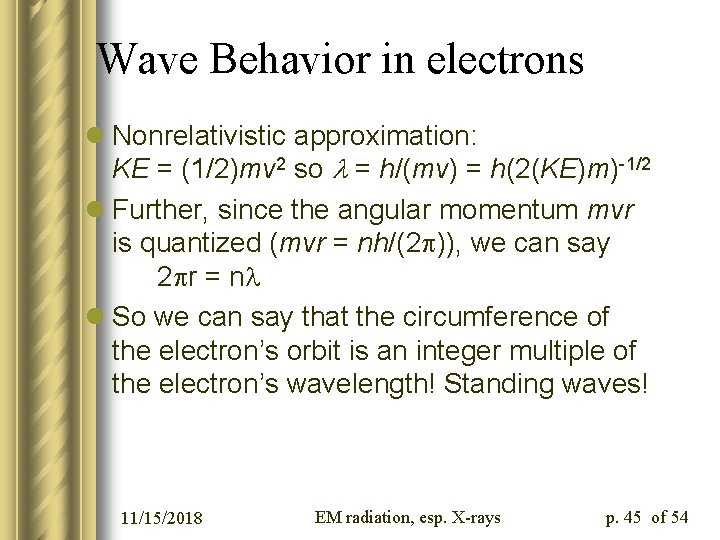 Wave Behavior in electrons l Nonrelativistic approximation: KE = (1/2)mv 2 so l =