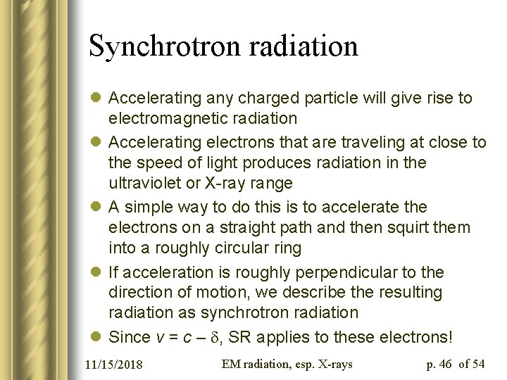 Synchrotron radiation l Accelerating any charged particle will give rise to electromagnetic radiation l