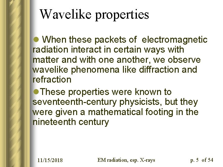 Wavelike properties l When these packets of electromagnetic radiation interact in certain ways with