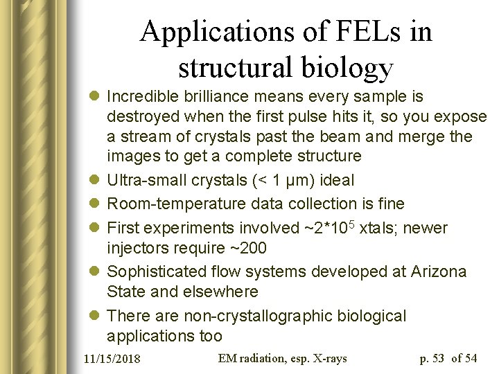 Applications of FELs in structural biology l Incredible brilliance means every sample is destroyed