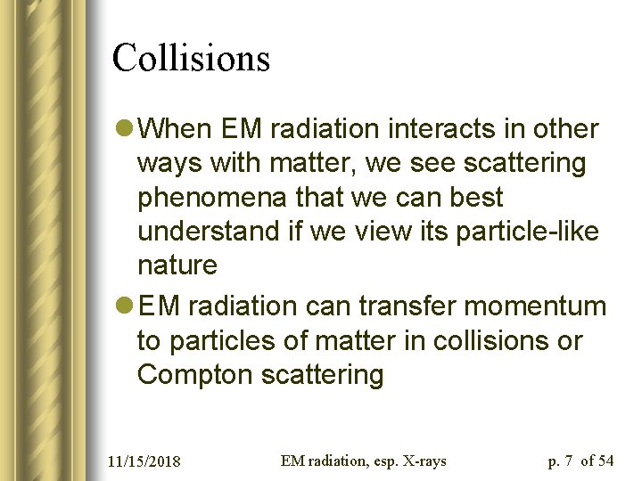 Collisions l When EM radiation interacts in other ways with matter, we see scattering