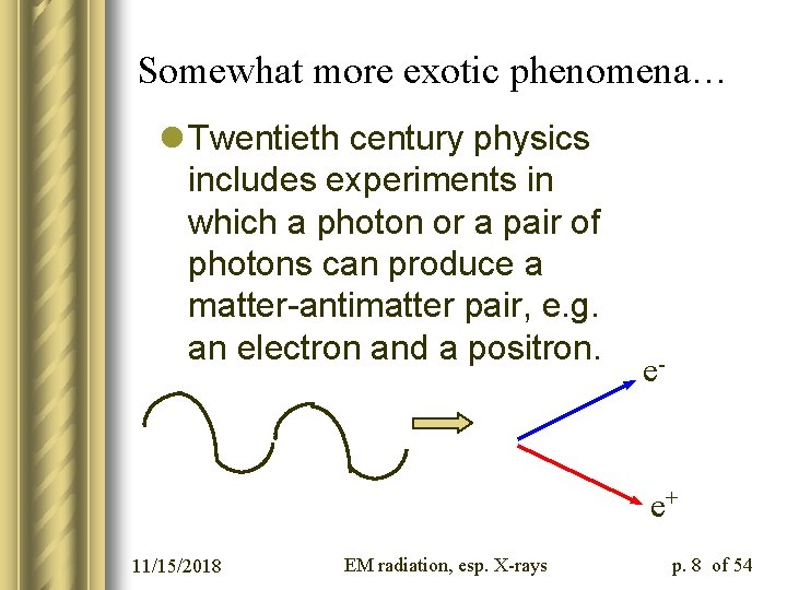 Somewhat more exotic phenomena… l Twentieth century physics includes experiments in which a photon