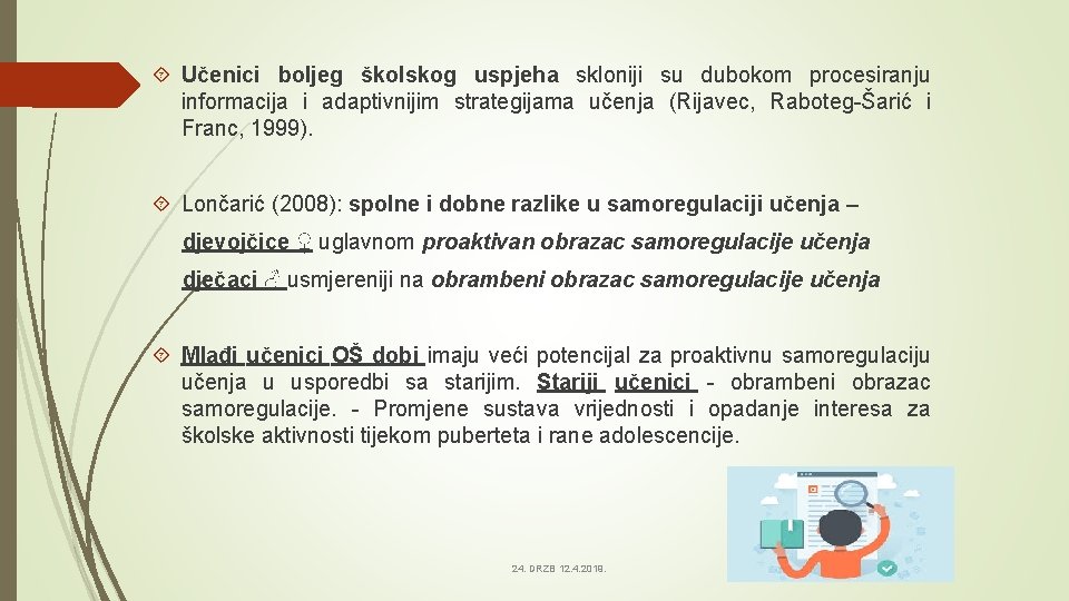  Učenici boljeg školskog uspjeha skloniji su dubokom procesiranju informacija i adaptivnijim strategijama učenja