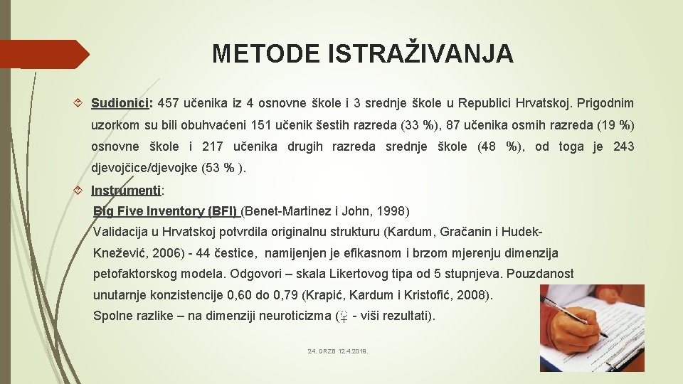 METODE ISTRAŽIVANJA Sudionici: 457 učenika iz 4 osnovne škole i 3 srednje škole u