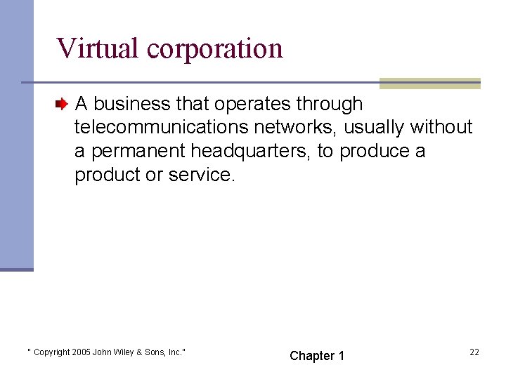 Virtual corporation A business that operates through telecommunications networks, usually without a permanent headquarters,