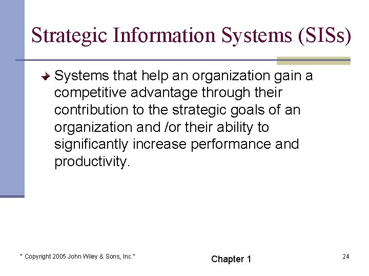 Strategic Information Systems (SISs) Systems that help an organization gain a competitive advantage through