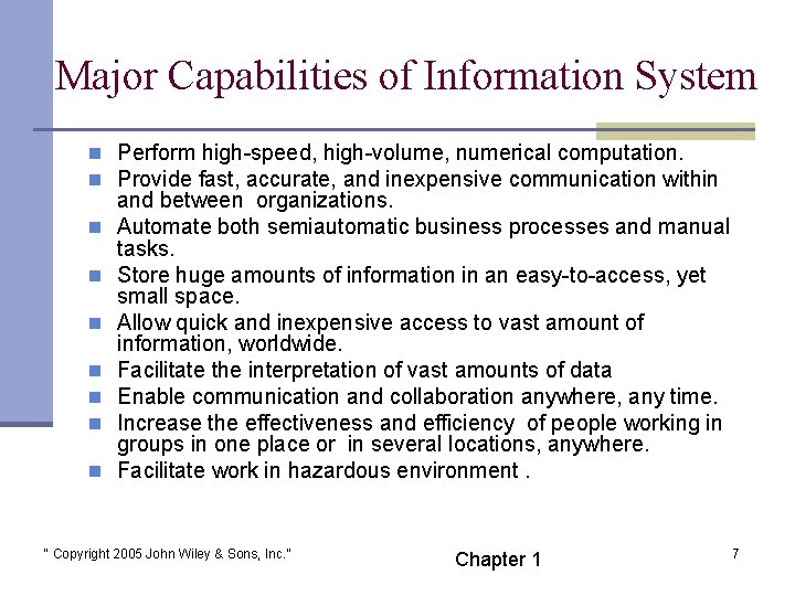 Major Capabilities of Information System n Perform high-speed, high-volume, numerical computation. n Provide fast,