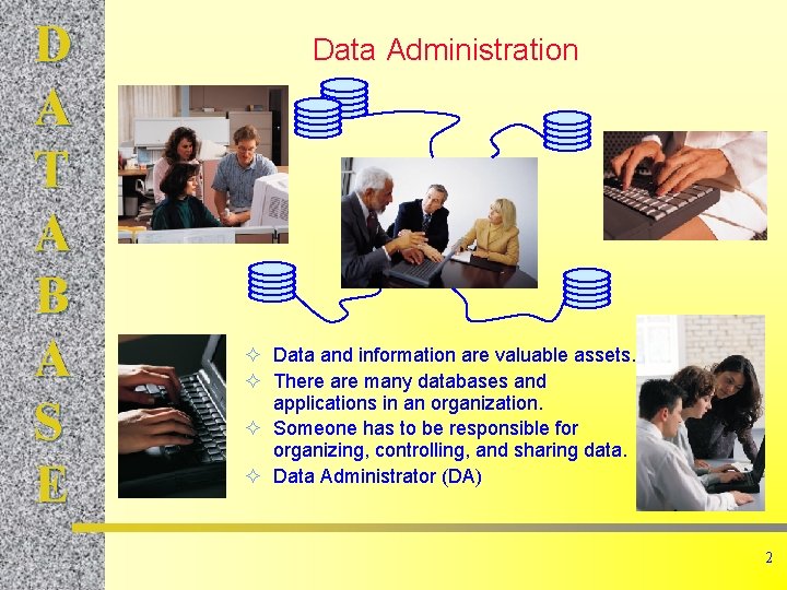 D A T A B A S E Data Administration ² Data and information