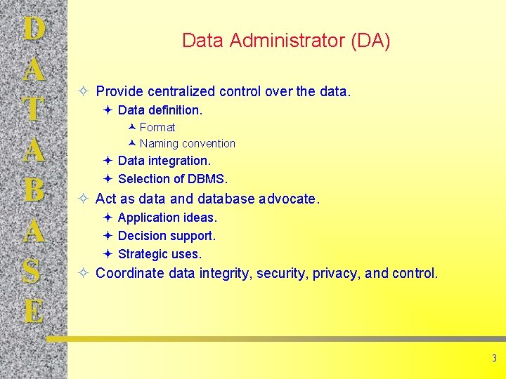 D A T A B A S E Data Administrator (DA) ² Provide centralized