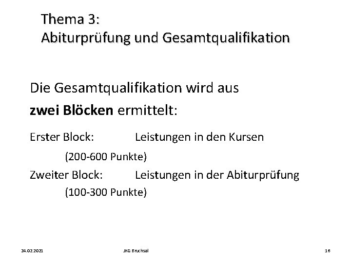 Thema 3: Abiturprüfung und Gesamtqualifikation Die Gesamtqualifikation wird aus zwei Blöcken ermittelt: Erster Block: