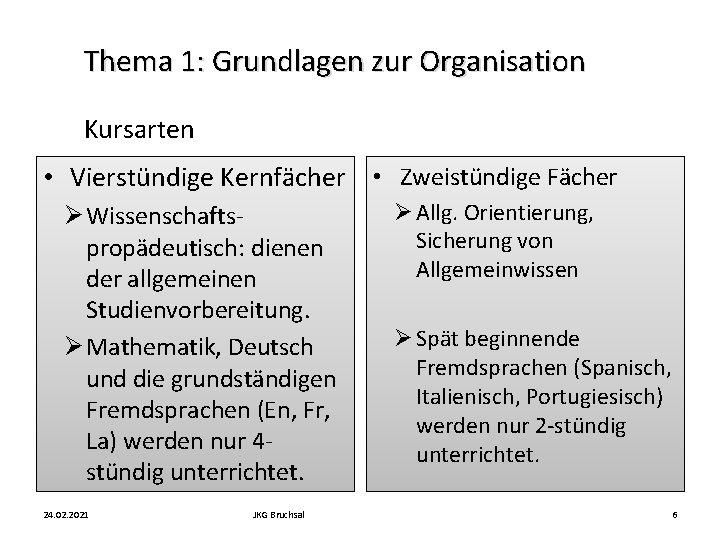 Thema 1: Grundlagen zur Organisation Kursarten • Vierstündige Kernfächer • Zweistündige Fächer Ø Wissenschaftspropädeutisch: