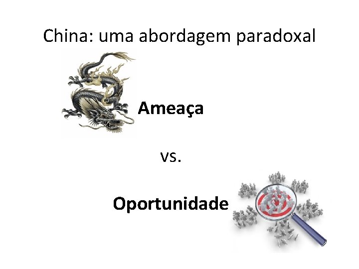 China: uma abordagem paradoxal Ameaça vs. Oportunidade 