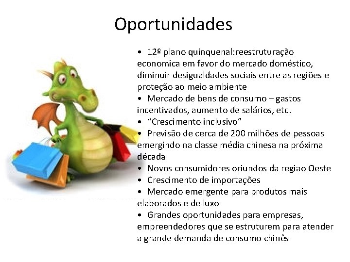 Oportunidades • 12º plano quinquenal: reestruturação economica em favor do mercado doméstico, diminuir desigualdades