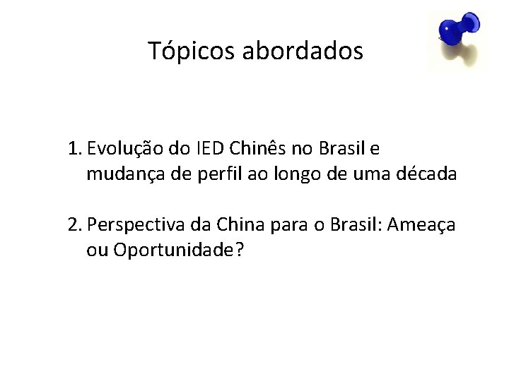 Tópicos abordados 1. Evolução do IED Chinês no Brasil e mudança de perfil ao