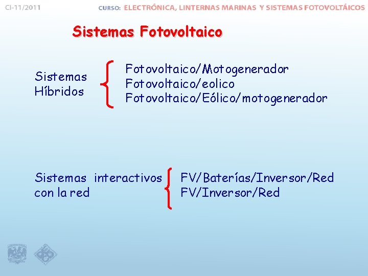 Sistemas Fotovoltaico Sistemas Híbridos Fotovoltaico/Motogenerador Fotovoltaico/eolico Fotovoltaico/Eólico/motogenerador Sistemas interactivos con la red FV/Baterías/Inversor/Red FV/Inversor/Red