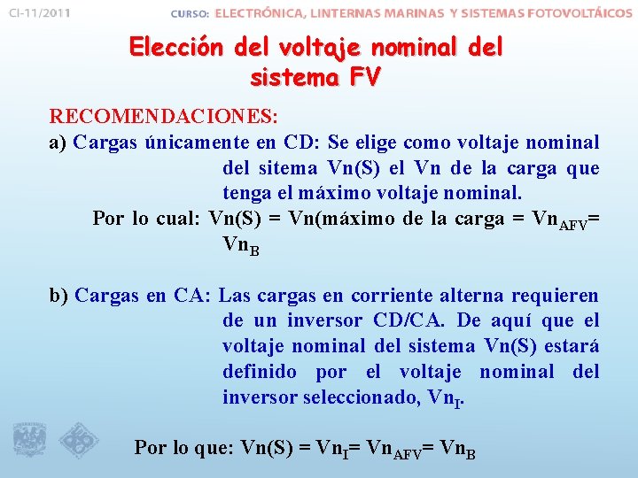 Elección del voltaje nominal del sistema FV RECOMENDACIONES: a) Cargas únicamente en CD: Se