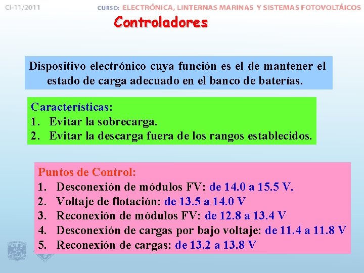 Controladores Dispositivo electrónico cuya función es el de mantener el estado de carga adecuado