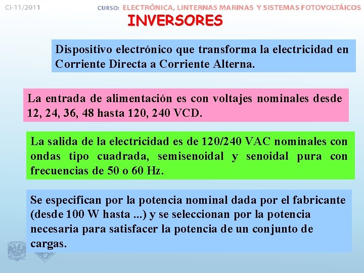 INVERSORES Dispositivo electrónico que transforma la electricidad en Corriente Directa a Corriente Alterna. La